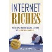 Internet Riches: The Simple Money-making Secrets of Online Millionaires by Scott Fox 